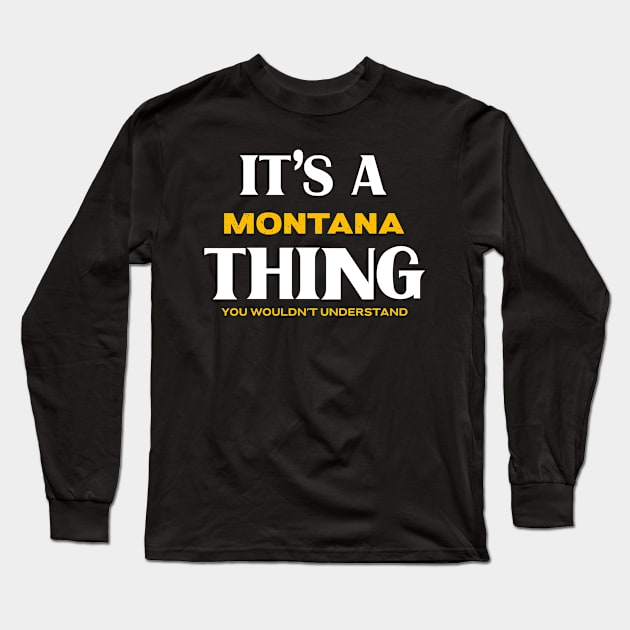 It's a Montana Thing You Wouldn't Understand Long Sleeve T-Shirt by Insert Place Here